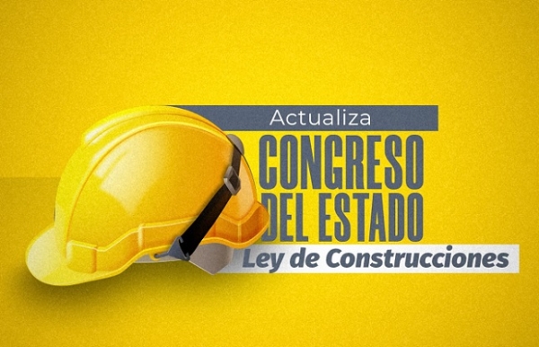 Actualiza Congreso del Estado Ley de Construcciones tras 89 años